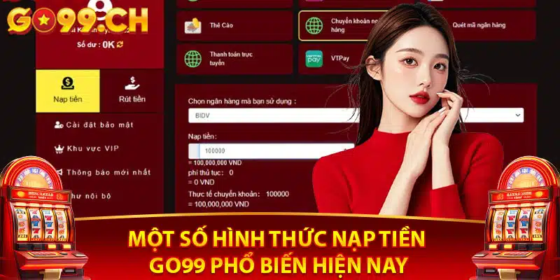 Một số hình thức nạp tiền go99 phổ biến hiện nay